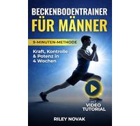 Beckenbodentrainer für Männer: Stärke deine Mitte mit der 9-Minuten-Methode. Kraft, Kontrolle & Potenz in 4 Wochen