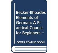 Becker-Rhoades Elements of German: A Practical Course for Beginners in German,