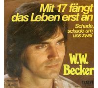 Becker, W.W. - Mit 17 fängt das Leben erst an - Schade schade um uns zwei