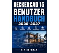 BeckerCAD 15 Benutzerhandbuch 2026-2027: Schritt-für-Schritt-Anleitung für 2D-Zeichnung, 3D-Modellierung und professionelles Konstruieren