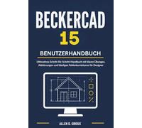 BECKERCAD 15 BENUTZERHANDBUCH: Ultimatives Schritt-für-Schritt-Handbuch mit klaren Übungen, Abkürzungen und häufigen Fehlerkorrekturen für Designer