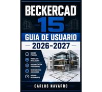 BeckerCAD 15 Guia de Usuario 2026-2027: Domina el Diseno CAD 2D y 3D: Instalacion, Herramientasy Dibujo Tecnico Profesional Paso a Paso