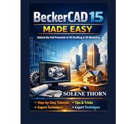 BeckerCAD 15 Made Easy: Unlock the Full Potential of 3D Modeling and Drafting