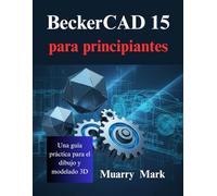 BeckerCAD 15 para principiantes: Una guía práctica para el dibujo y modelado 3D
