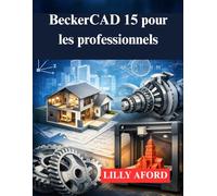 BeckerCAD 15 pour les professionnels: Votre guide de la modélisation et de l'impression 3D