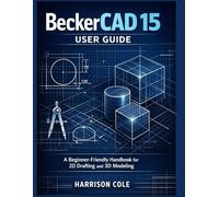 BeckerCAD 15 User Guide: A Beginner-Friendly Handbook for 2D Drafting and 3D Modeling