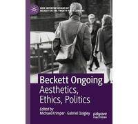 Beckett Ongoing: Aesthetics, Ethics, Politics (New Interpretations of Beckett in the Twenty-First Century)