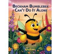 Beckham Bumblebee Can't Do It Alone: A Story for Young Kids About Teamwork, Listening, and Pollinating a Garden (Pollinator Path Series)
