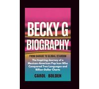 BECKY G BIOGRAPHY: From Garage to Global Stardom - The Inspiring Journey of a Mexican-American Pop Icon Who Conquered Two Languages and Billion-Dollar Charts