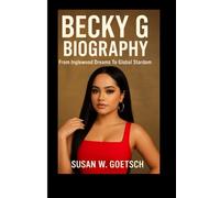 BECKY G BIOGRAPHY: From Inglewood Dreams To Global Stardom