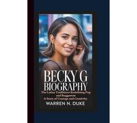 BECKY G BIOGRAPHY: The Latina Trailblazer Redefining Pop and Reggaeton - A Story of Courage and Creativity.