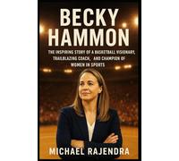 BECKY HAMMON: The Inspiring Story of a Basketball Visionary, Trailblazing Coach, and Champion of Women in Sports
