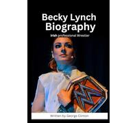 Becky Lynch Biography: Irish professional Wrestler (Biography of popular and famous wrestlers in WWE)