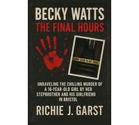 Becky Watts: The Final Hours: Unraveling the chilling murder of a 16-year-old girl by her stepbrother and his girlfriend in Bristol