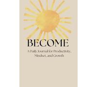 BECOME: A 90-Day Journey to Self-Growth, Mindset & Productivity