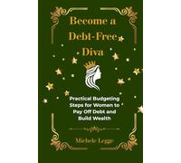 Become A Debt-Free Diva: Practical Budgeting Steps for Women to Pay Off Debt and Build Wealth