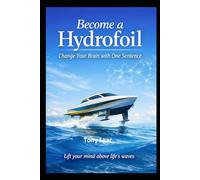 Become a Hydrofoil: Change Your Brain with One Sentence: 6 (Motivation Books)