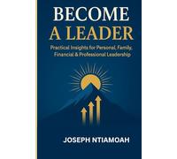 BECOME A LEADER: Fundamental Insights for Financial, Family, and Personal Leadership: 1 (The Destiny Series)