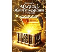 Become a Magical Manifesting Machine