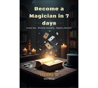 Become a Magician in 7 Days: Learn fast.. Perform instantly.. Impress forever!