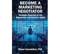 Become a Marketing Negotiator: Strategic Expertise in the Boardroom and AI-Driven World