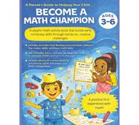 Become a Math Champion: A Parent’s Guide to Helping Preschool Children Ages 3-6 Learn Numbers with Hands-On Math Activities, Games, and Creative ... Perfect for Homeschooling and Kindergarden.