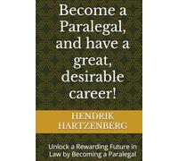 Become a Paralegal, and have a great, desirable career!: Unlock a Rewarding Future in Law by Becoming a Paralegal