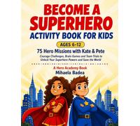 Become a Superhero: Activity Book for Kids Ages 6-12: 75 Hero Missions with Kate & Pete - Courage Challenges, Brain Games and Team Trials to Unlock Your Superhero Powers and Save the World