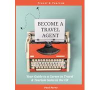 Become a Travel Agent - Your Guide to a Career in Travel & Tourism in the UK