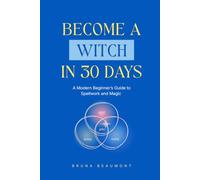 Become a Witch in 30 Days: A Modern Beginner’s Guide to Spellwork and Magic