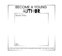 Become A Young Author: A Simple Guided Blank Book for Kids to Imagine, Create & Write Their Own Storybook