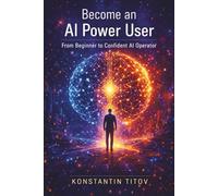 Become an AI Power User: From Beginner to Confident AI Operator