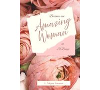Become an Amazing Women in 31 Days: Woman devotion, A book that empowers women and encourages them to become beautiful individuals.