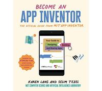 Become an App Inventor: The Official Guide from MIT App Inventor: Your Guide to Designing, Building, and Sharing Apps (MITeen Press)