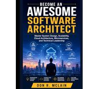 Become an Awesome Software Architect: Master System Design, Scalability, Cloud Architecture, Microservices, and Technical Leadership