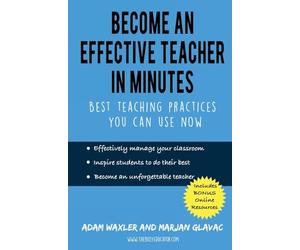Become an Effective Teacher in Minutes: Best Teaching Practices You Can Use Now (Teacher Classroom Management Resources)