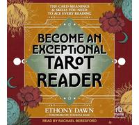 Become an Exceptional Tarot Reader: The Card Meanings and Skills You Need to Ace Every Reading