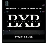 Become an ISO Merchant Services 101 (The BXB Entrepreneur Collection - How To Series)