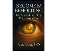 Become by Beholding: The Ancient Secret of Transformation (Christian Ministry)