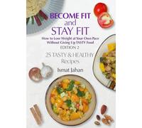 BECOME FIT and STAY FIT: How to Lose Weight at Your Own Pace Without Giving Up Tasty Food Edition 2