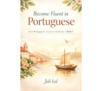 Become Fluent in Portuguese: Learn Portuguese - Grammar Made Easy 1: 2 (Best Portuguese Classes Books)