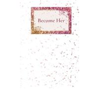 Become Her: A Glow-Up Journal for the Girl You’re Becoming