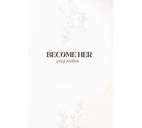 Become Her Daily Journal: A 12-Month Guide to Self-Discovery with Daily Prompts, Gratitude, Affirmations & Monthly Reflections