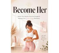 Become Her: Rewire Your Identity, Drop the Struggle & Manifest Your Dream Body Effortlessly | A 90-Day Manifestation & Identity Planner for Women