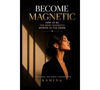Become Magnetic: How to Be the Most Magnetic Woman in the Room