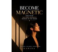 Become Magnetic: How to Be the Most Magnetic Woman in the Room
