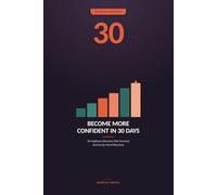 Become More Confident in 30 Days: 30 Confidence Shortcuts With Practical Exercises for Social Situations