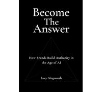 Become the Answer: How Brands Build Authority in the Age of AI