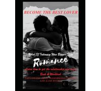 BECOME THE BEST LOVER: What If Intimacy Was Bigger Than Romance? TRANFORMATIONAL BOOK & WORKBOOK Part 4 of the HOLISTIC DREAM LIFE COLLECTION (HOLY SPIRIT ENCOUNTERS & SPIRITUAL WARFARE COLLECTION)