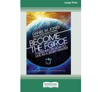 Become the Force: 9 Lessons on How to Live as a Jediist Master (16pt Large Print Edition)